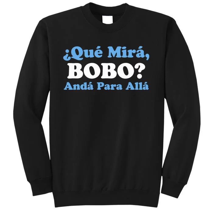 Qué Miras Bobo Qué Mira Bobo Meme Argentina Flag Funny Tall Sweatshirt