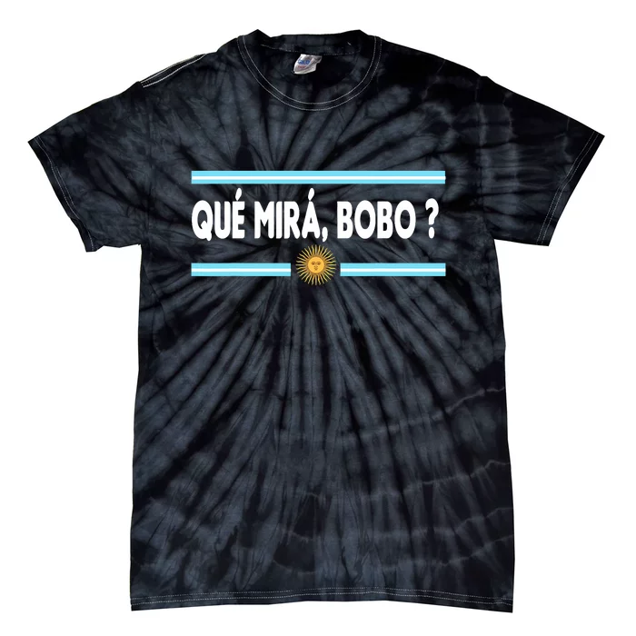 Qué Miras Bobo ? Tee Funny Saying Humor Qué Miras Bobo Tie-Dye T-Shirt