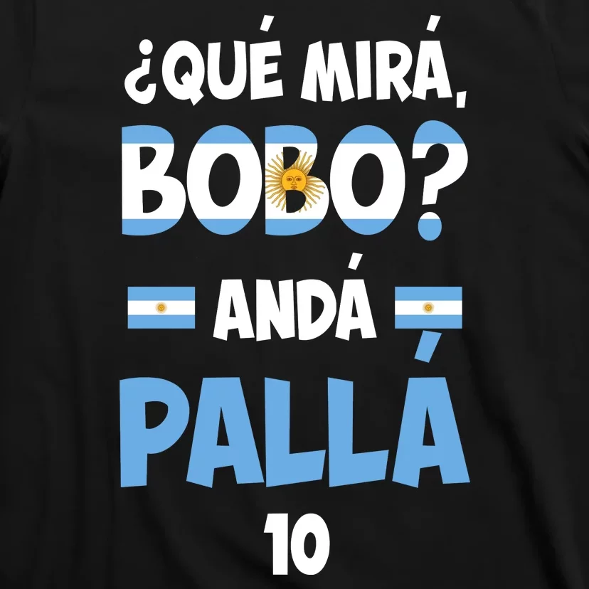 Qué Miras Bobo Qué Mira Bobo, Andá Pa' Allá T-Shirt