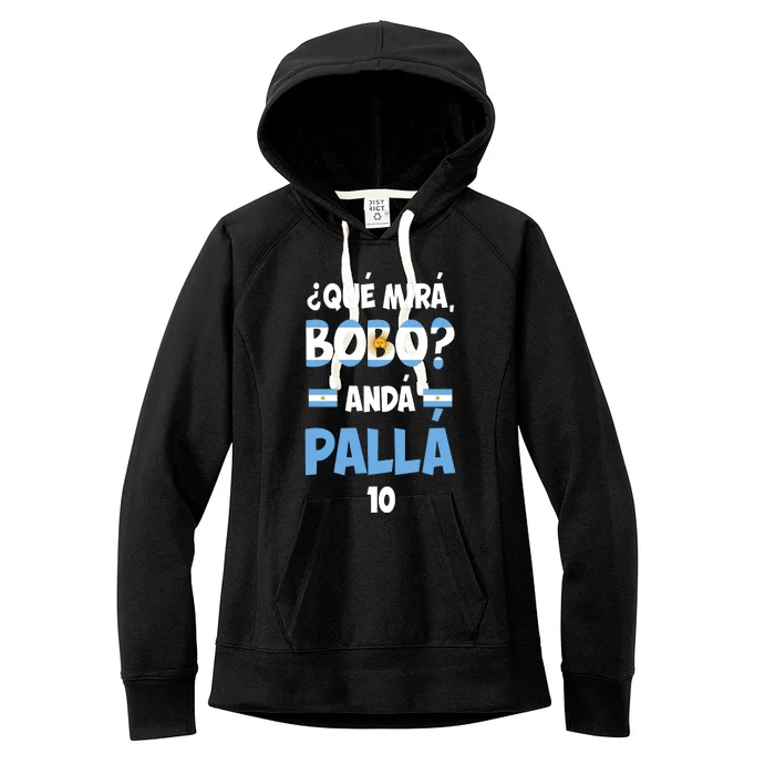 Qué Miras Bobo Qué Mira Bobo, Andá Pa' Allá Women's Fleece Hoodie