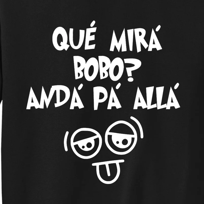 Qué Mirás Bobo, Andá Pa' Allá Funny Gift Design Sweatshirt