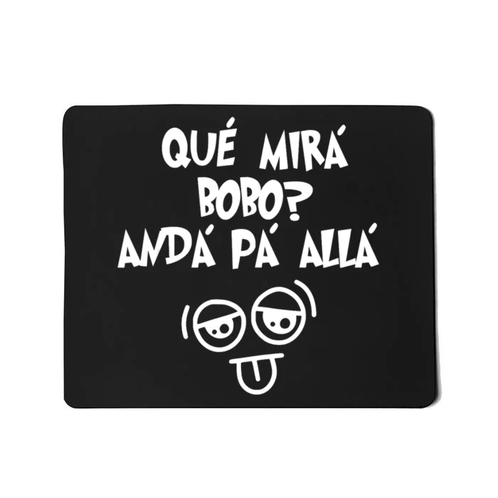 Qué Mirás Bobo, Andá Pa' Allá Funny Gift Design Mousepad