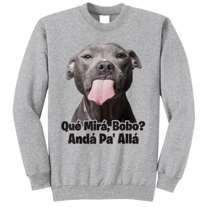 Que Miras Bobo Funny Pitbull Dog Funny Haters Tall Sweatshirt