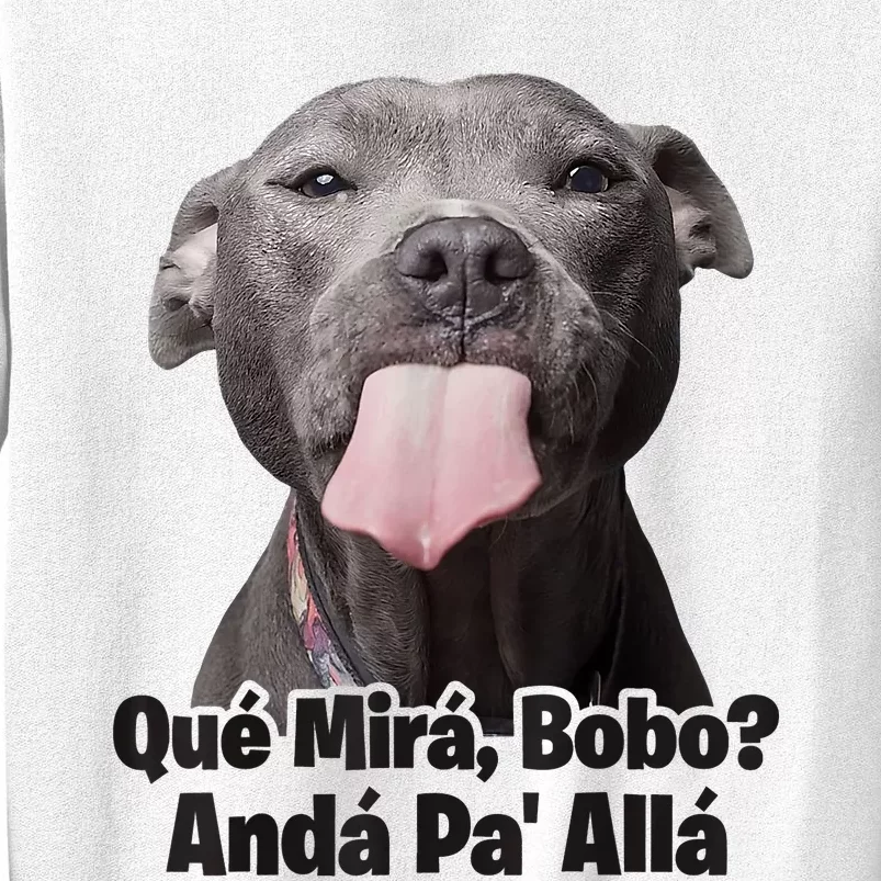 Que Miras Bobo Funny Pitbull Dog Funny Haters Sweatshirt