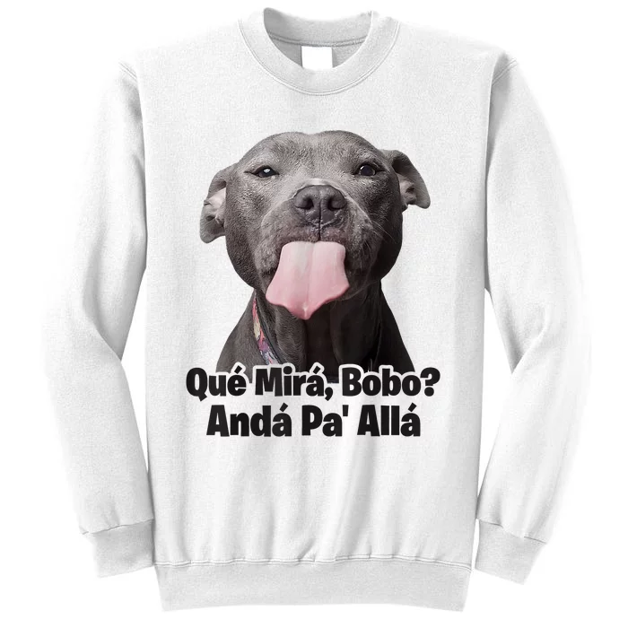 Que Miras Bobo Funny Pitbull Dog Funny Haters Sweatshirt