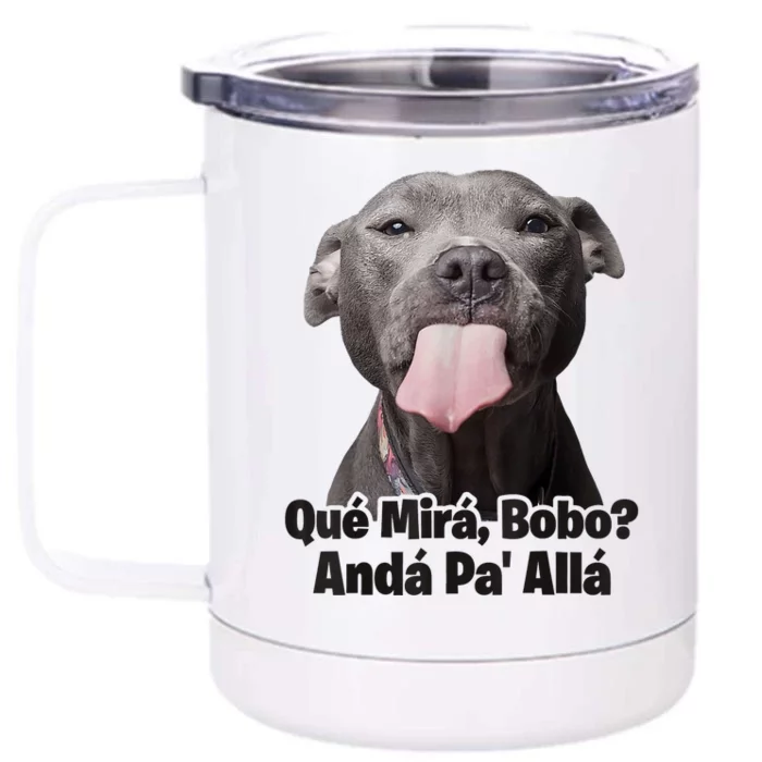 Que Miras Bobo Funny Pitbull Dog Funny Haters Front & Back 12oz Stainless Steel Tumbler Cup