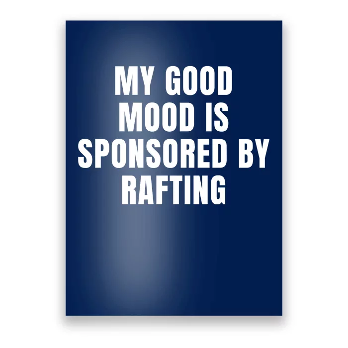 Quote My Good Mood Is Sponsored By Rafting Funny Saying Gift Poster