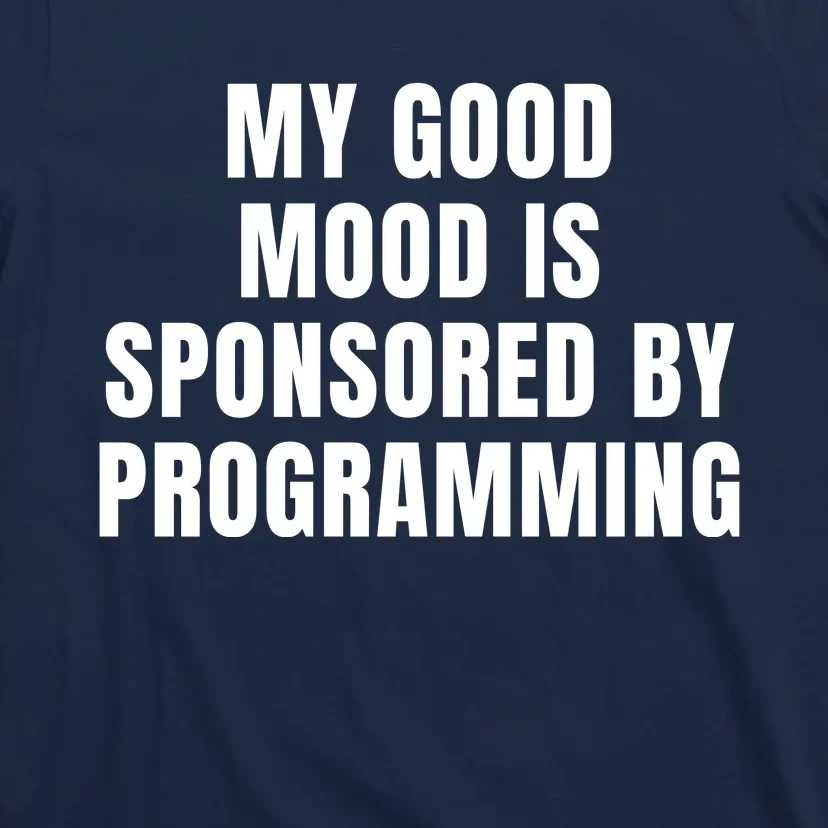 Quote My Good Mood Is Sponsored By Programming Funny Saying Gift T-Shirt