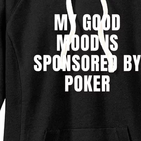 Quote My Good Mood Is Sponsored By Poker Funny Saying Gift Women's Fleece Hoodie