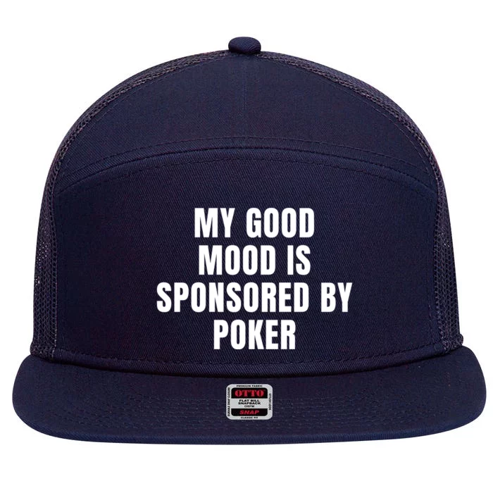 Quote My Good Mood Is Sponsored By Poker Funny Saying Gift 7 Panel Mesh Trucker Snapback Hat