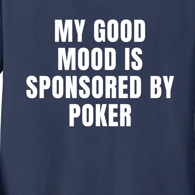 Quote My Good Mood Is Sponsored By Poker Funny Saying Gift Kids Long Sleeve Shirt