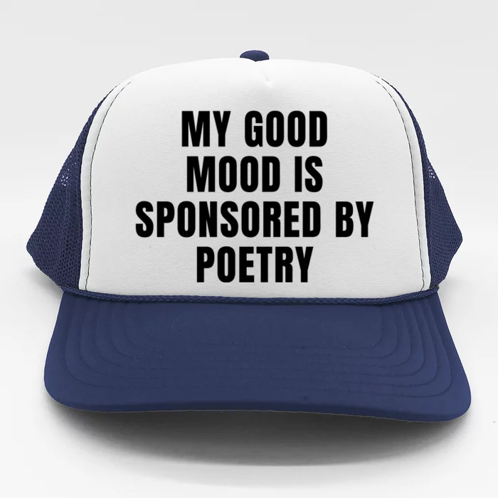 Quote My Good Mood Is Sponsored By Poetry Funny Saying Gift Trucker Hat