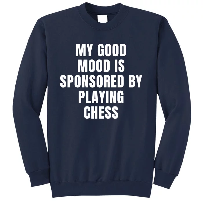 Quote My Good Mood Is Sponsored By Playing Chess Funny Saying Gift Tall Sweatshirt