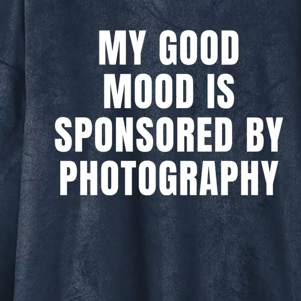 Quote My Good Mood Is Sponsored By Photography Chess Funny Saying Gift Hooded Wearable Blanket