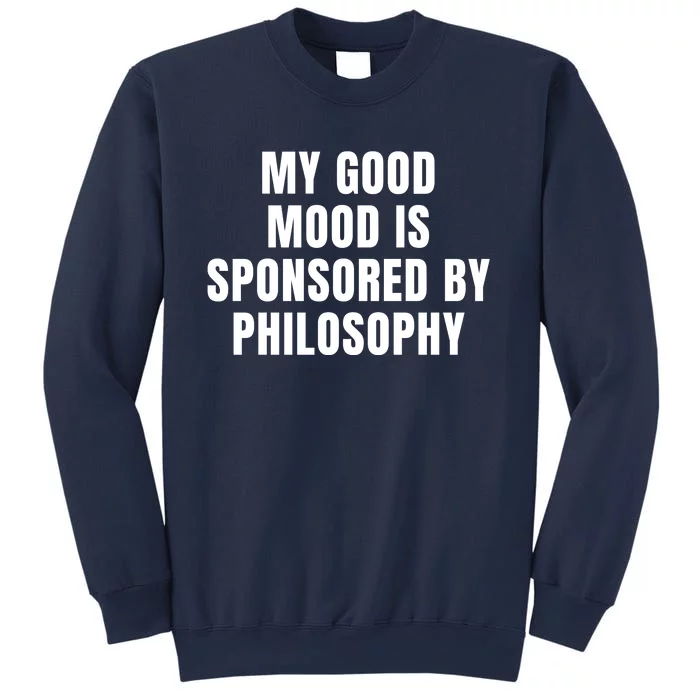 Quote My Good Mood Is Sponsored By Philosophy Funny Saying Gift Sweatshirt