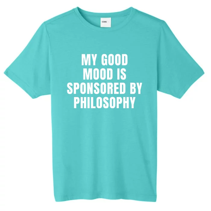 Quote My Good Mood Is Sponsored By Philosophy Funny Saying Gift ChromaSoft Performance T-Shirt