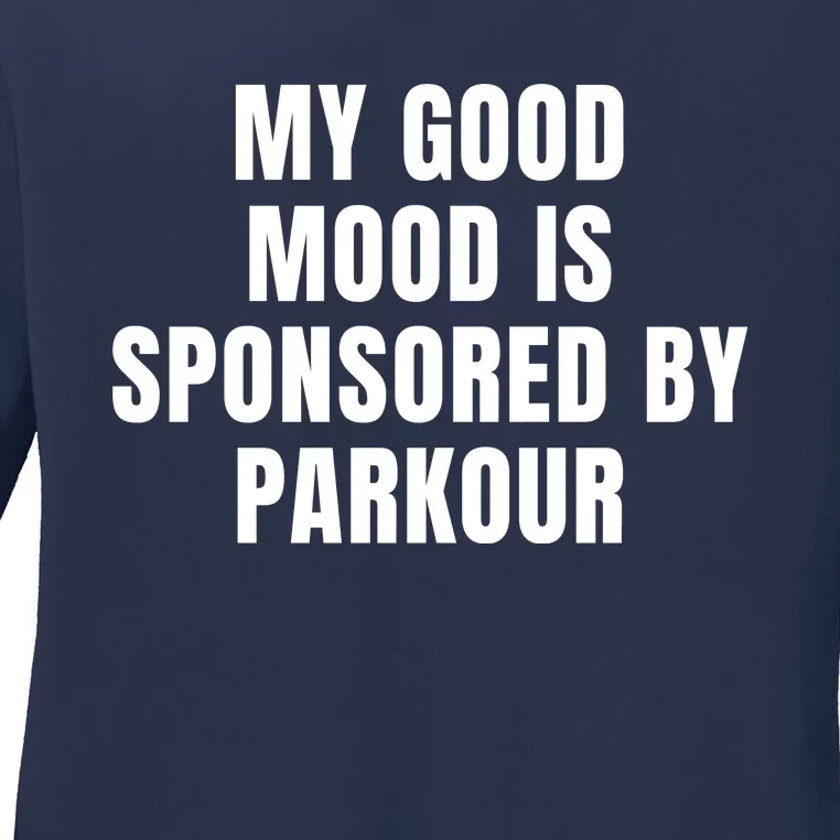 Quote My Good Mood Is Sponsored By Parkour Funny Saying Gift Ladies Long Sleeve Shirt