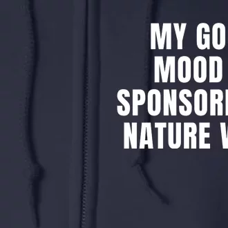 Quote My Good Mood Is Sponsored By Nature Walk Funny Saying Gift Full Zip Hoodie