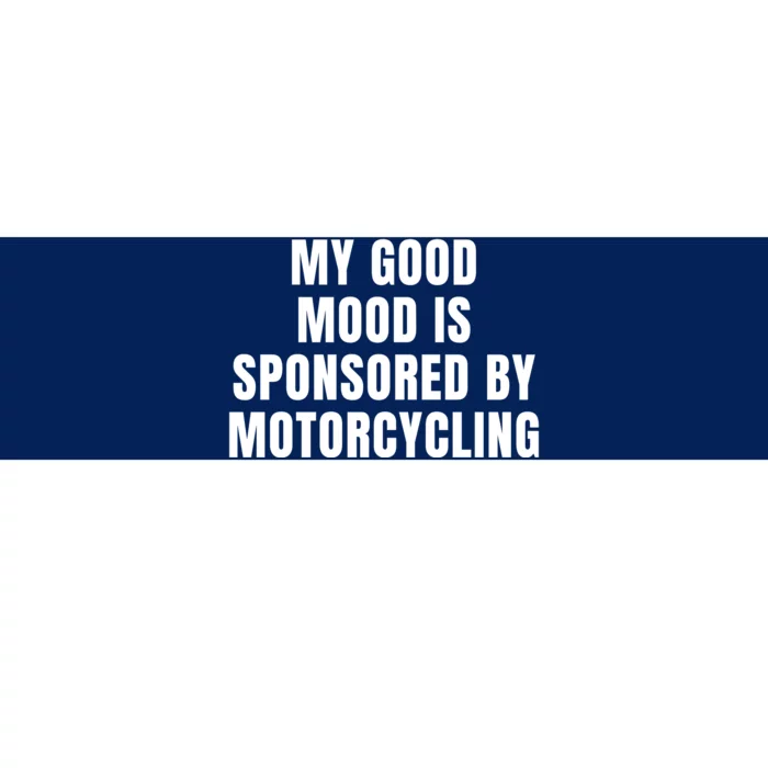 Quote My Good Mood Is Sponsored By Nature Motorcycling Funny Saying Gift Bumper Sticker