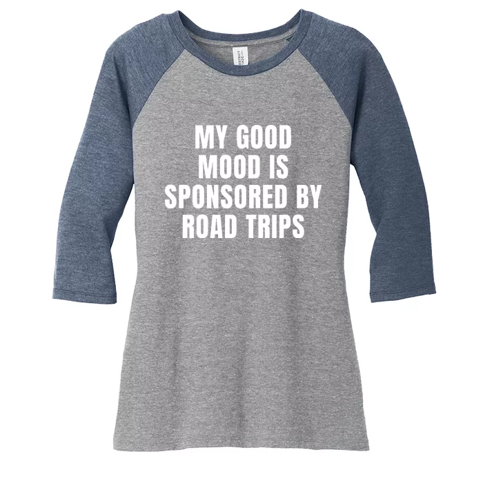 Quote My Good Mood Is Sponsored By Road Trips Funny Saying Gift Women's Tri-Blend 3/4-Sleeve Raglan Shirt