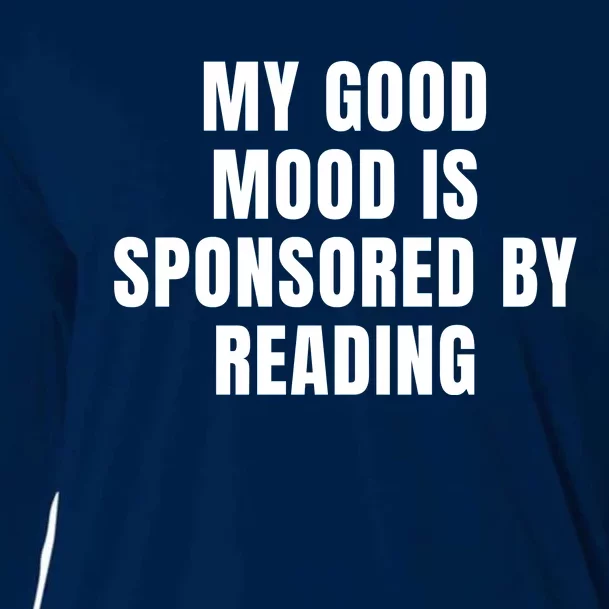 Quote My Good Mood Is Sponsored By Reading Funny Saying Gift Cooling Performance Long Sleeve Crew