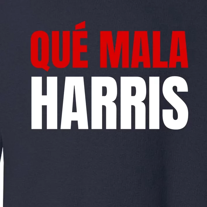 Que Mala Harris Anti Kamala Harris Toddler Sweatshirt