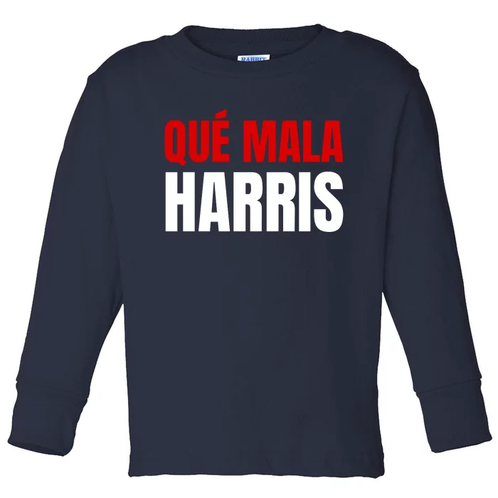 Que Mala Harris Anti Kamala Harris Toddler Long Sleeve Shirt