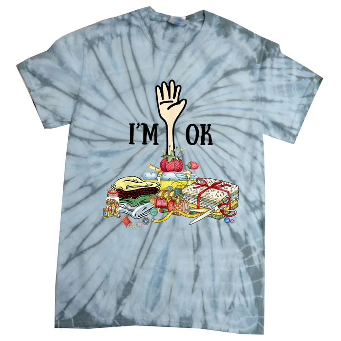 Quilting Machine Im Ok Funny Tie-Dye T-Shirt