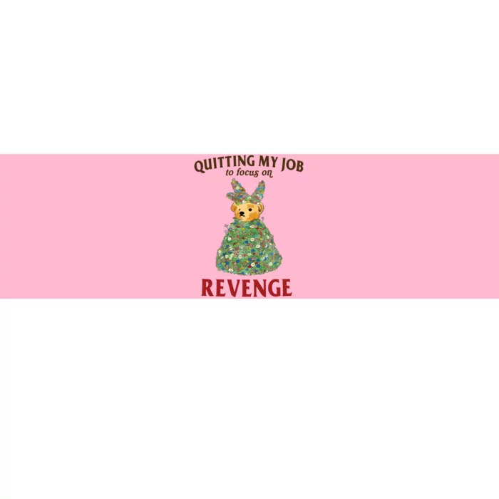 Quitting My Job To Focus On Revenge Bumper Sticker