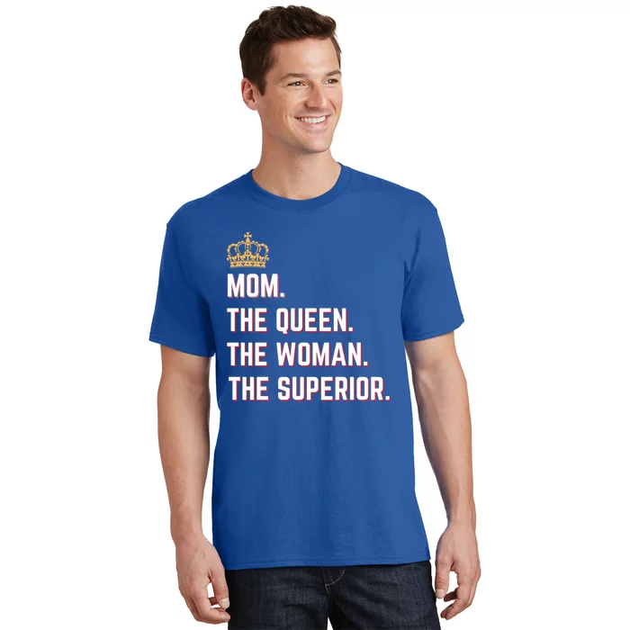 Queen Mom The The Queen The Superior Mama Appreciation Cute Gift T-Shirt