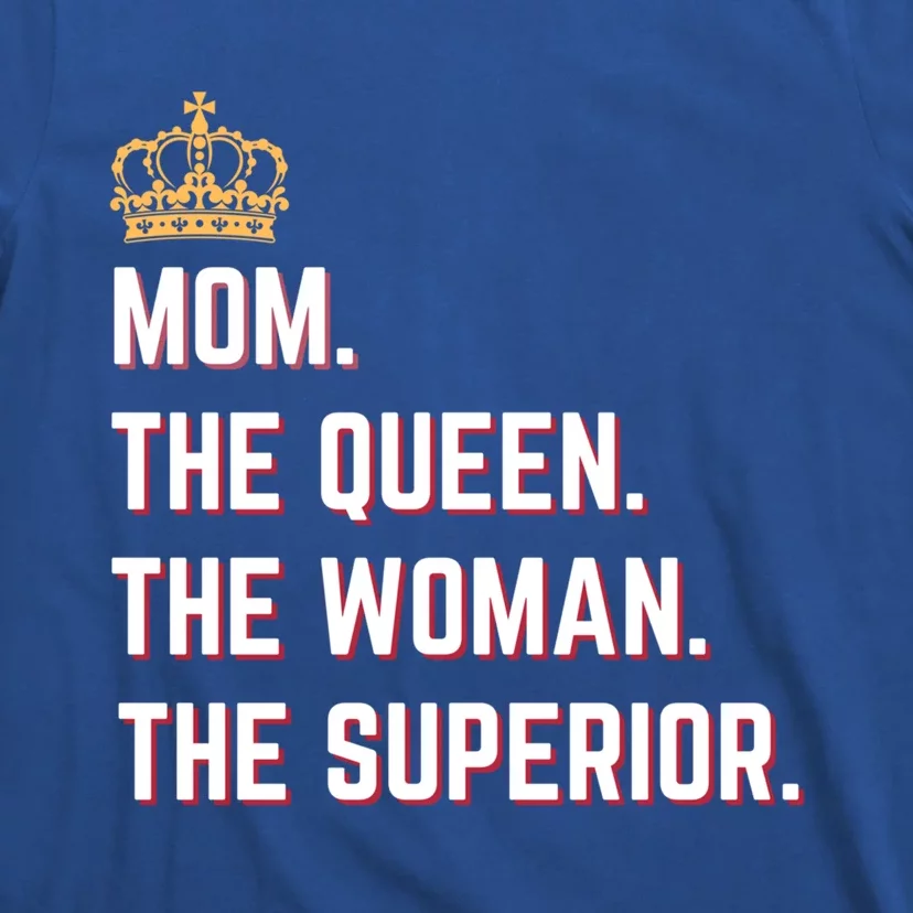 Queen Mom The The Queen The Superior Mama Appreciation Cute Gift T-Shirt