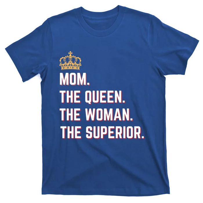 Queen Mom The The Queen The Superior Mama Appreciation Cute Gift T-Shirt