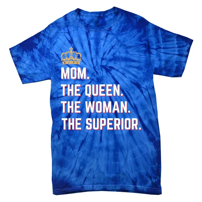 Queen Mom The The Queen The Superior Mama Appreciation Cute Gift Tie-Dye T-Shirt