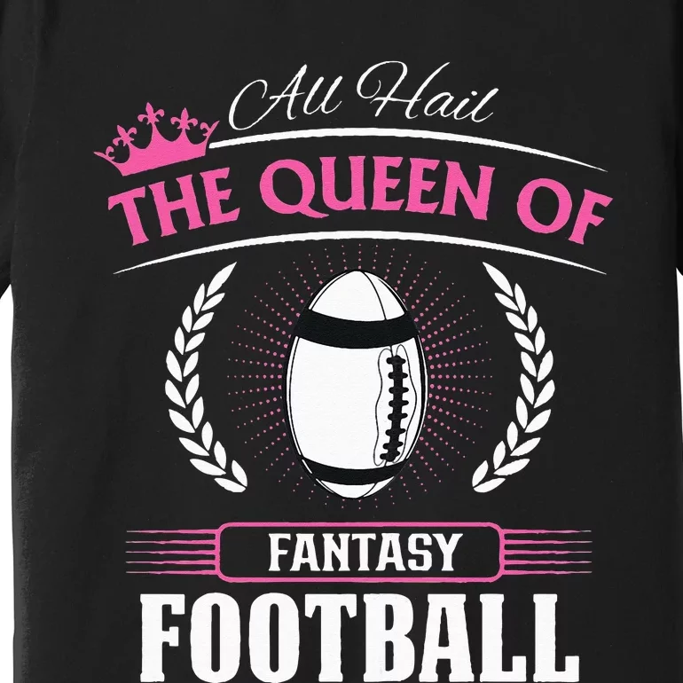 Queen Of Fantasy Football Funny Womens Fantasy Football Premium T-Shirt