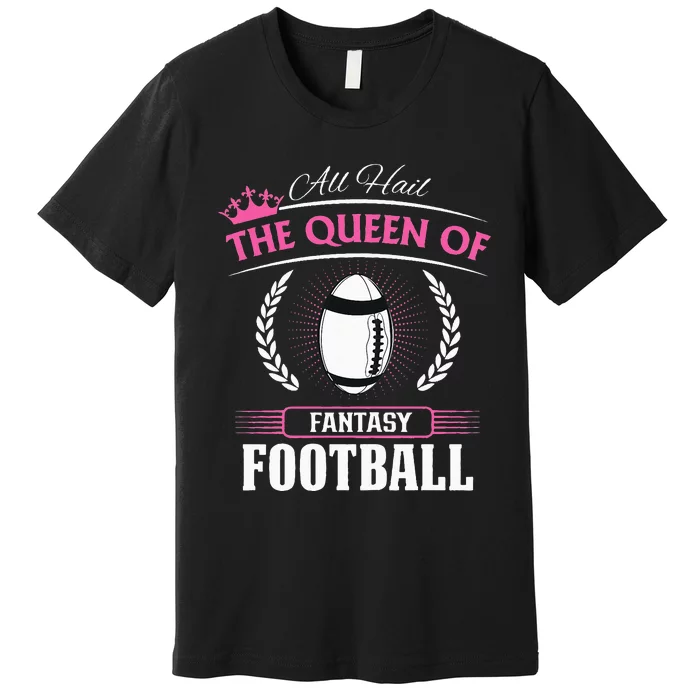 Queen Of Fantasy Football Funny Womens Fantasy Football Premium T-Shirt