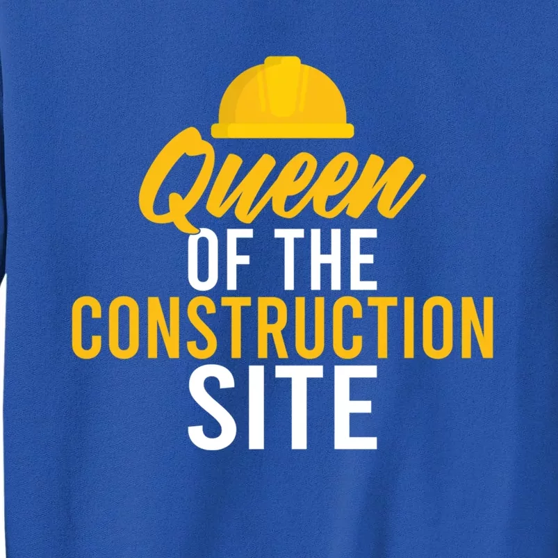 Queen Of The Construction Site Funny Construction Worker Gift Tall Sweatshirt