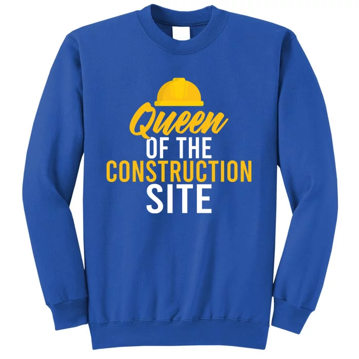 Queen Of The Construction Site Funny Construction Worker Gift Tall Sweatshirt