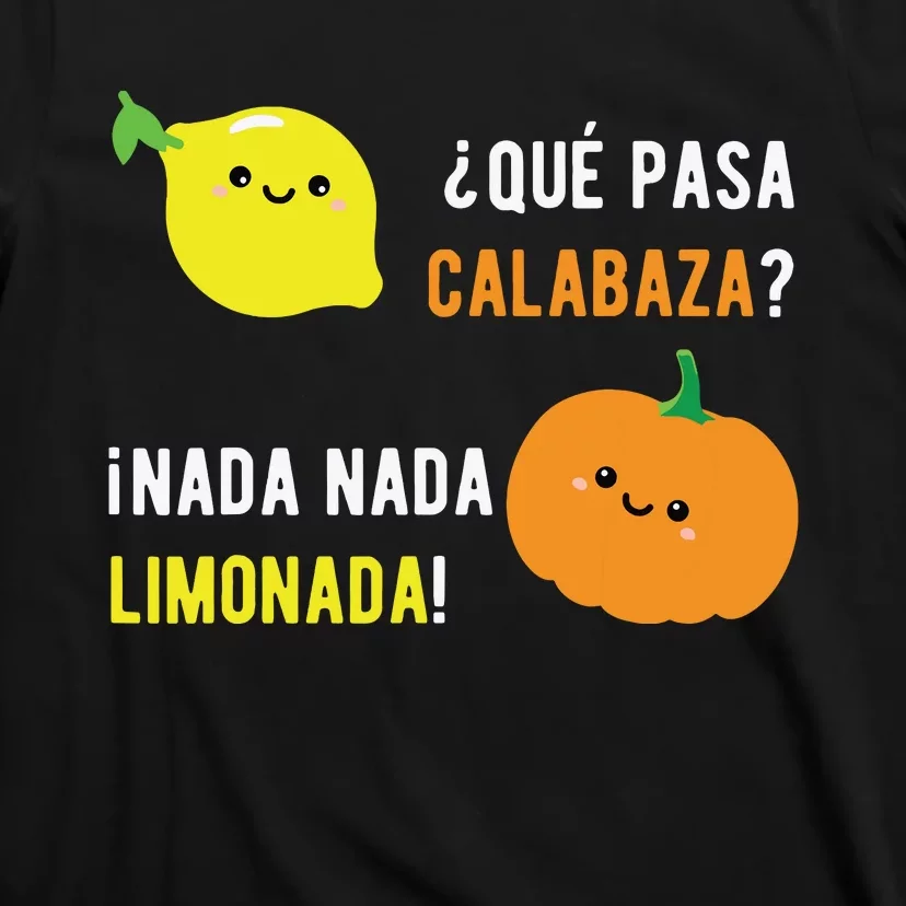 Que Pasa Calabaza Nada Nada Limonada Spanish Gift T-Shirt