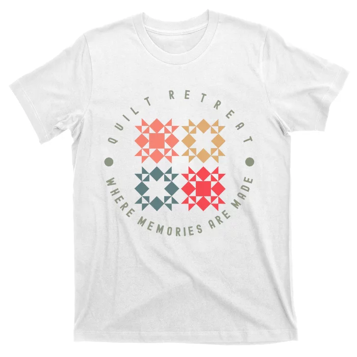 Quilt Retreat Where Memories Are Made T-Shirt