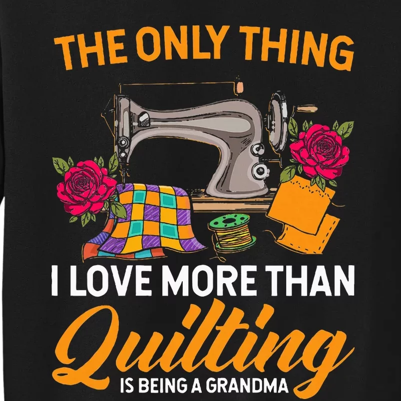 Quilting Sewing Funny Quilting Grandma Quilt Tall Sweatshirt