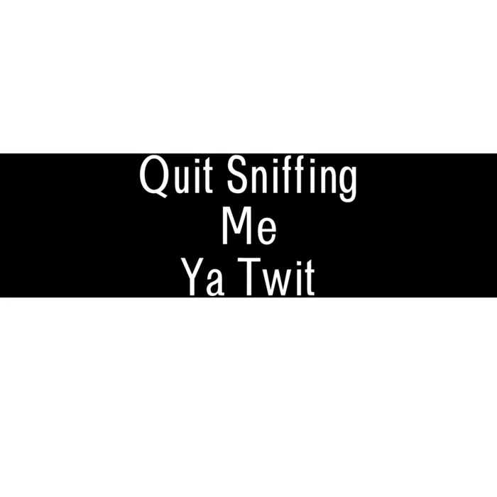 Quit Sniffing Me Ya Twit Funny Biden Meme Sniff Gag Bumper Sticker