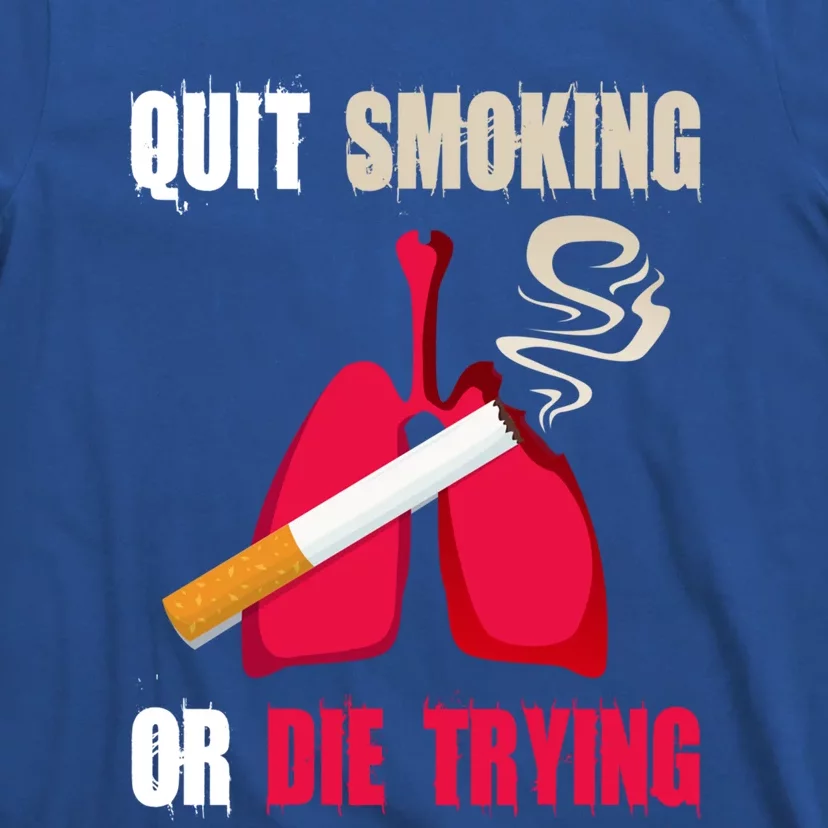 Quit Smoking Or Die Trying Lung Cancer World No Tobacco Day Gift T-Shirt