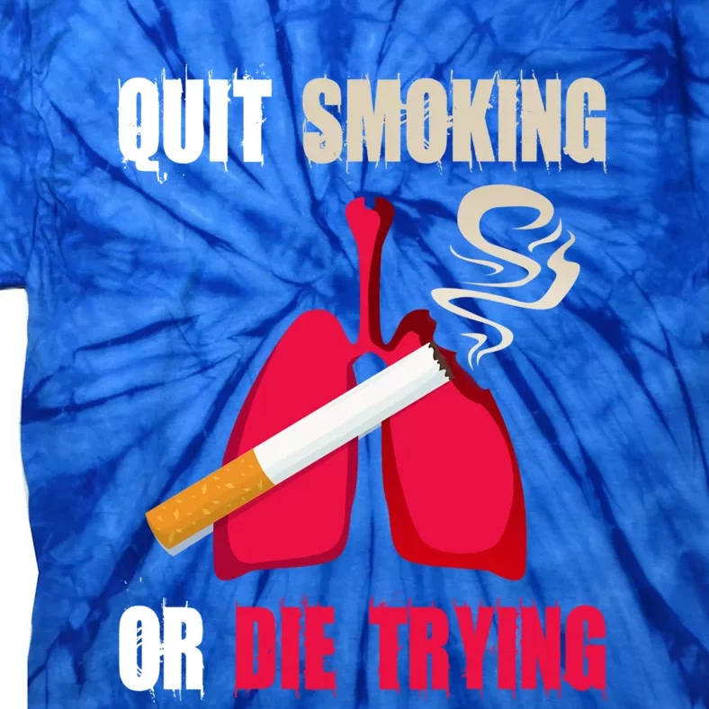 Quit Smoking Or Die Trying Lung Cancer World No Tobacco Day Gift Tie-Dye T-Shirt