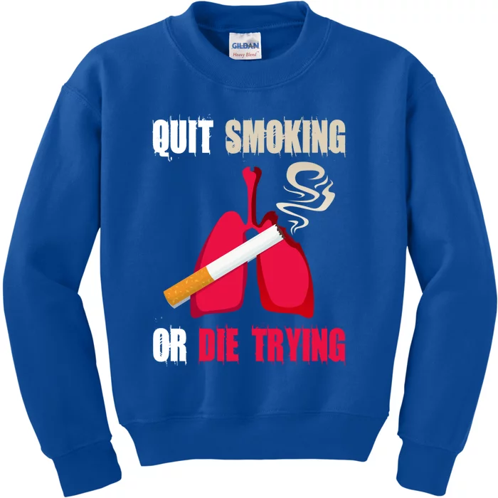 Quit Smoking Or Die Trying Lung Cancer World No Tobacco Day Gift Kids Sweatshirt