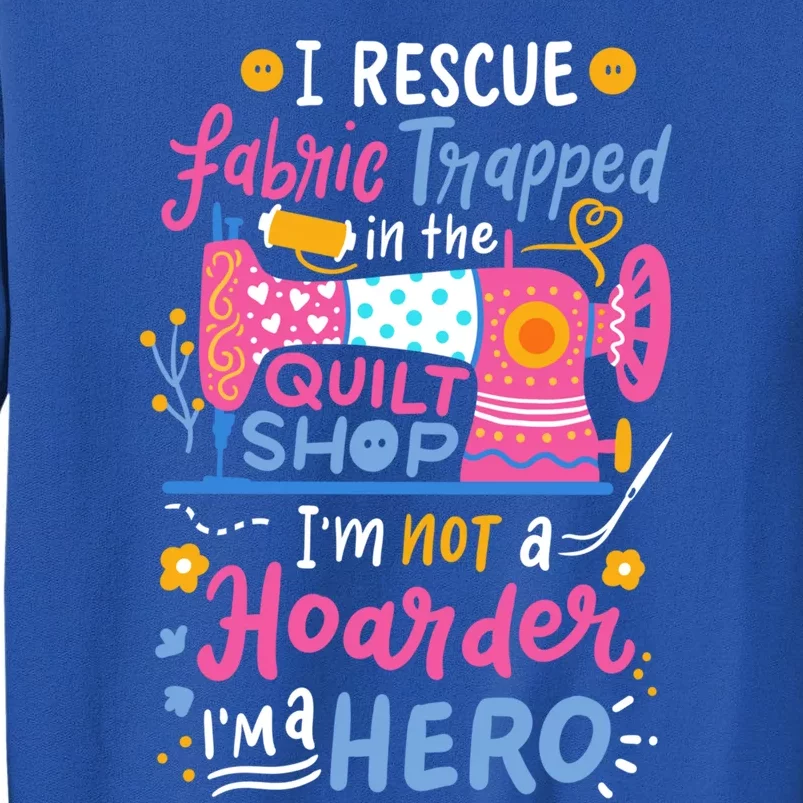 Quilting Sewing Quilt Shop Gift Tall Sweatshirt