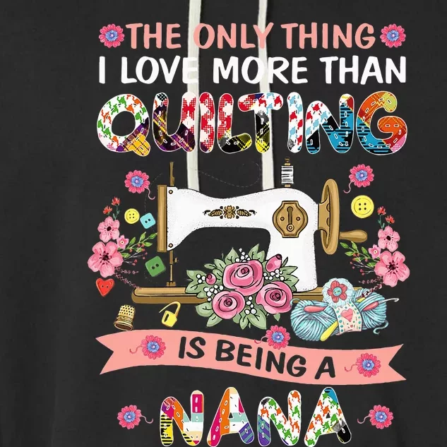 Quilting Sewing Quilt Nana Funny Sayings Garment-Dyed Fleece Hoodie