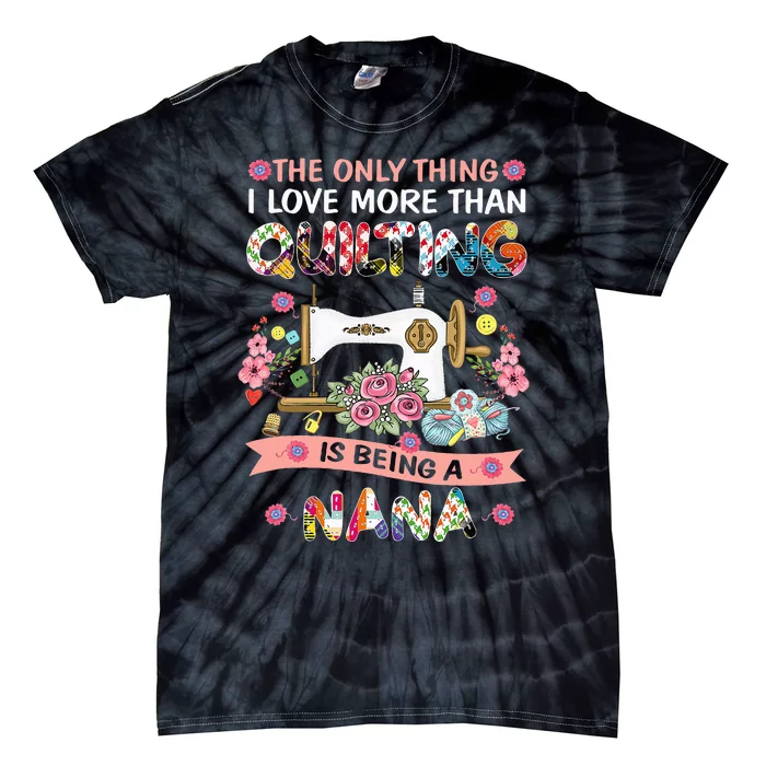 Quilting Sewing Quilt Nana Funny Sayings Tie-Dye T-Shirt