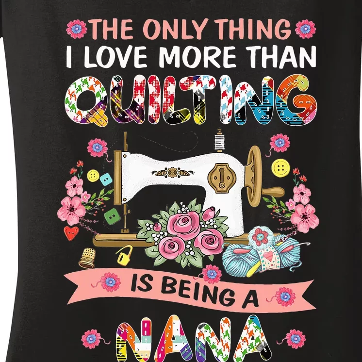 Quilting Sewing Quilt Nana Funny Sayings Women's V-Neck T-Shirt