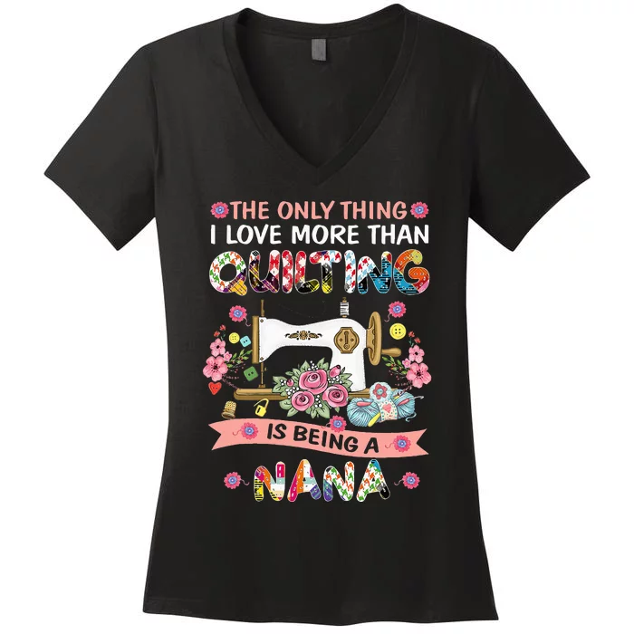 Quilting Sewing Quilt Nana Funny Sayings Women's V-Neck T-Shirt