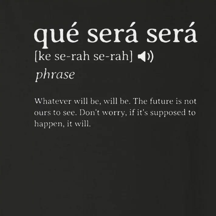 Que Sera Sera Whatever Will Be Inspiration Motivation Toddler Long Sleeve Shirt